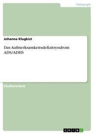 Title: Das Aufmerksamkeitsdefizitsyndrom ADS/ADHS, Author: Johanna Klugkist