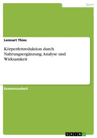 Title: Körperfettreduktion durch Nahrungsergänzung. Analyse und Wirksamkeit, Author: Lennart Thies