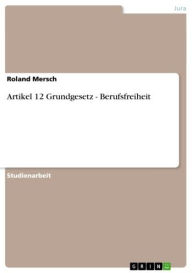 Title: Artikel 12 Grundgesetz - Berufsfreiheit: Berufsfreiheit, Author: Roland Mersch