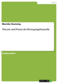 Title: Theorie und Praxis der Bewegungsbaustelle, Author: Mareike Duensing