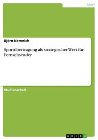 Title: Sportübertragung als strategischer Wert für Fernsehsender, Author: Björn Nemnich