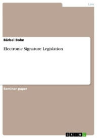 Title: Electronic Signature Legislation, Author: Bärbel Bohn