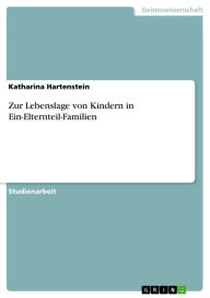 Title: Zur Lebenslage von Kindern in Ein-Elternteil-Familien, Author: Katharina Hartenstein