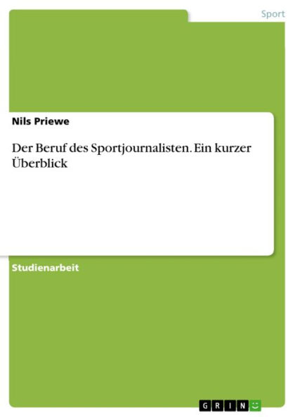 Der Beruf des Sportjournalisten. Ein kurzer Überblick: ein kurzer Überblick