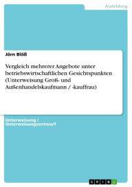 Title: Vergleich mehrerer Angebote unter betriebswirtschaftlichen Gesichtspunkten (Unterweisung Groß- und Außenhandelskaufmann / -kauffrau), Author: Jörn Blöß
