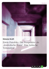 Title: Erwin Panofsky: Die Perspektive als 'symbolische Form'. Eine kritische Textanalyse: Eine kritische Textanalyse, Author: Simone Kraft