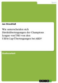 Title: Wie unterscheiden sich Direktübertragungen der Champions League von TM3 von den UEFA-Cup-Übertragungen bei ARD?, Author: Jan Streckfuß