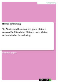 Title: 'In Nederland kunnen we geen pleinen maken'De Utrechtse Pleinen - een kleine urbanistische benadering: een kleine urbanistische benadering, Author: Hilmar Schimming