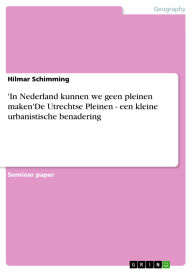 Title: 'In Nederland kunnen we geen pleinen maken'De Utrechtse Pleinen - een kleine urbanistische benadering, Author: Hilmar Schimming