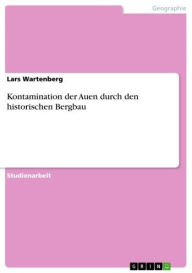 Title: Kontamination der Auen durch den historischen Bergbau, Author: Lars Wartenberg