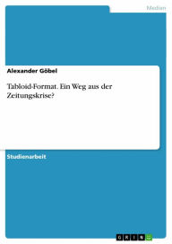 Title: Tabloid-Format. Ein Weg aus der Zeitungskrise?, Author: Alexander Göbel