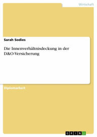 Title: Die Innenverhältnisdeckung in der D&O-Versicherung, Author: Sarah Sodies