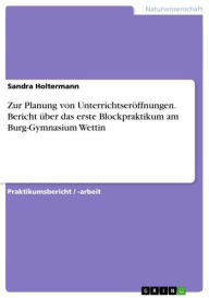 Title: Zur Planung von Unterrichtseröffnungen. Bericht über das erste Blockpraktikum am Burg-Gymnasium Wettin, Author: Sandra Holtermann