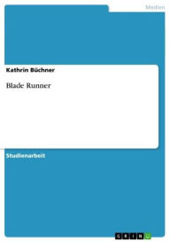 Title: Der Cyberpunk-Film 'Blade Runner'. Darstellung von Entstehungshintergründen der unterschiedlichen Versionen des Werkes, Author: Kathrin Büchner