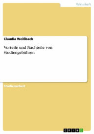 Title: Vorteile und Nachteile von Studiengebühren, Author: Claudia Weißbach