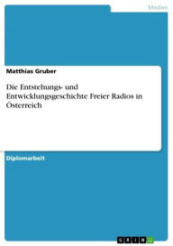 Title: Die Entstehungs- und Entwicklungsgeschichte Freier Radios in Österreich, Author: Matthias Gruber