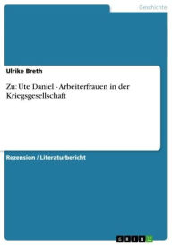 Title: Zu: Ute Daniel - Arbeiterfrauen in der Kriegsgesellschaft: Arbeiterfrauen in der Kriegsgesellschaft, Author: Ulrike Breth