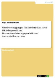 Title: Wertberichtigungen für Kreditrisiken nach IFRS dargestellt am Finanzdienstleistungsgeschäft von Automobilkonzernen, Author: Anja Winkelmann