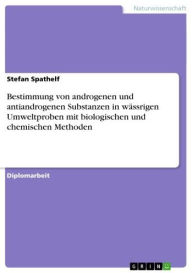Title: Bestimmung von androgenen und antiandrogenen Substanzen in wässrigen Umweltproben mit biologischen und chemischen Methoden, Author: Stefan Spathelf