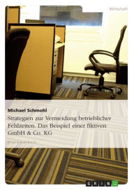 Title: Strategien zur Vermeidung betrieblicher Fehlzeiten. Das Beispiel einer fiktiven GmbH & Co. KG, Author: Michael Schmohl
