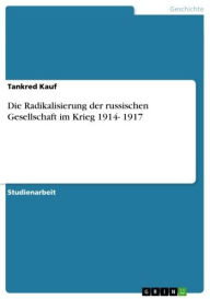Title: Die Radikalisierung der russischen Gesellschaft im Krieg 1914- 1917, Author: Tankred Kauf