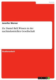 Title: Zu: Daniel Bell, Wissen in der nachindustriellen Gesellschaft, Author: Jennifer Werner