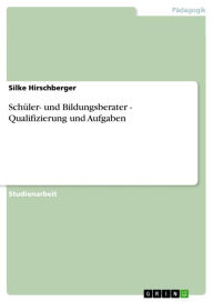 Title: Schüler- und Bildungsberater - Qualifizierung und Aufgaben: Qualifizierung und Aufgaben, Author: Silke Hirschberger