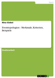 Title: Eventtypologien - Merkmale, Kriterien, Beispiele: Merkmale, Kriterien, Beispiele, Author: Nina Giebel