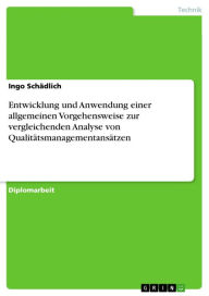 Title: Entwicklung und Anwendung einer allgemeinen Vorgehensweise zur vergleichenden Analyse von Qualitätsmanagementansätzen, Author: Ingo Schädlich