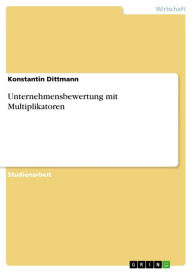 Title: Unternehmensbewertung mit Multiplikatoren, Author: Konstantin Dittmann