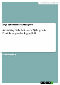 Title: Aufsichtspflicht bei unter 7jährigen in Einrichtungen der Jugendhilfe, Author: Anja Schumacher Antonijevic