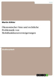 Title: Ökonomischer Sinn und rechtliche Problematik von Mobilfunklizenzversteigerungen, Author: Martin Köhler