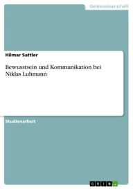 Title: Bewusstsein und Kommunikation bei Niklas Luhmann, Author: Hilmar Sattler