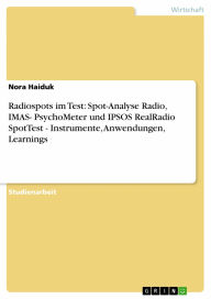 Title: Radiospots im Test: Spot-Analyse Radio, IMAS- PsychoMeter und IPSOS RealRadio SpotTest - Instrumente, Anwendungen, Learnings: Instrumente, Anwendungen, Learnings, Author: Nora Haiduk