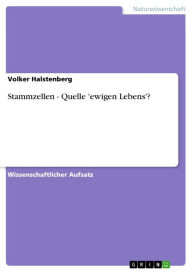 Title: Stammzellen - Quelle 'ewigen Lebens'?: Quelle 'ewigen Lebens'?, Author: Volker Halstenberg