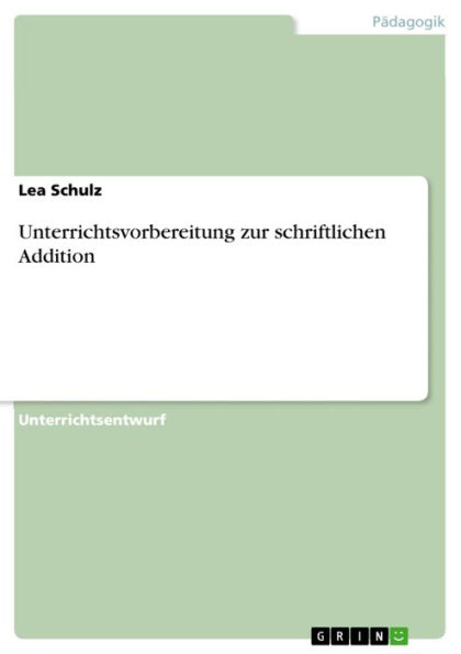 Unterrichtsvorbereitung zur schriftlichen Addition