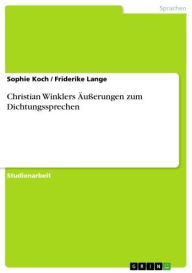 Title: Christian Winklers Äußerungen zum Dichtungssprechen, Author: Sophie Koch