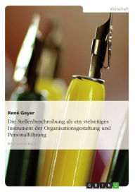 Title: Die Stellenbeschreibung als ein vielseitiges Instrument der Organisationsgestaltung und Personalführung: ein vielseitiges Instrument, Author: René Geyer