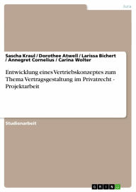 Title: Entwicklung eines Vertriebskonzeptes zum Thema Vertragsgestaltung im Privatrecht - Projektarbeit: Projektarbeit, Author: Sascha Kraul