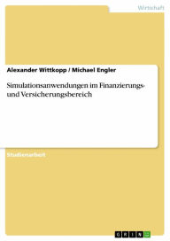 Title: Simulationsanwendungen im Finanzierungs- und Versicherungsbereich, Author: Alexander Wittkopp