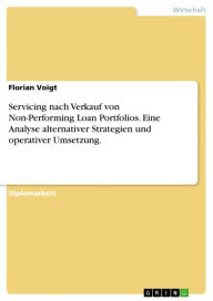 Title: Servicing nach Verkauf von Non-Performing Loan Portfolios. Eine Analyse alternativer Strategien und operativer Umsetzung.: Eine Analyse alternativer Strategien und operativer Umsetzung, Author: Florian Voigt