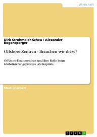 Title: Offshore-Zentren - Brauchen wir diese?: Offshore-Finanzzentren und ihre Rolle beim Globalisierungsprozess des Kapitals, Author: Dirk Strohmeier-Scheu