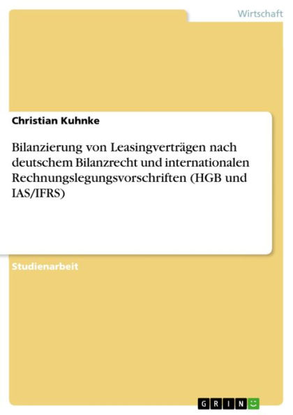 Bilanzierung von Leasingverträgen nach deutschem Bilanzrecht und internationalen Rechnungslegungsvorschriften (HGB und IAS/IFRS)