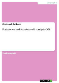 Title: Funktionen und Standortwahl von Spin-Offs, Author: Christoph Salbach