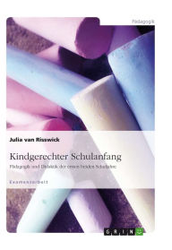 Title: Kindgerechter Schulanfang: Pädagogik und Didaktik der ersten beiden Schuljahre, Author: Julia van Risswick