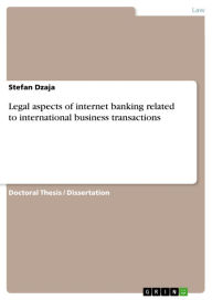 Title: Legal aspects of internet banking related to international business transactions, Author: Stefan Dzaja