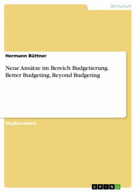 Title: Neue Ansätze im Bereich Budgetierung. Better Budgeting, Beyond Budgeting, Author: Hermann Büttner