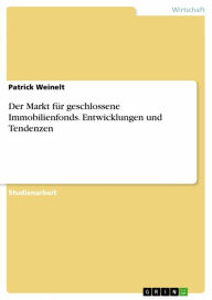 Title: Der Markt für geschlossene Immobilienfonds. Entwicklungen und Tendenzen, Author: Patrick Weinelt