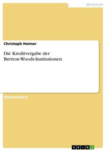 Die Kreditvergabe der Bretton-Woods-Institutionen