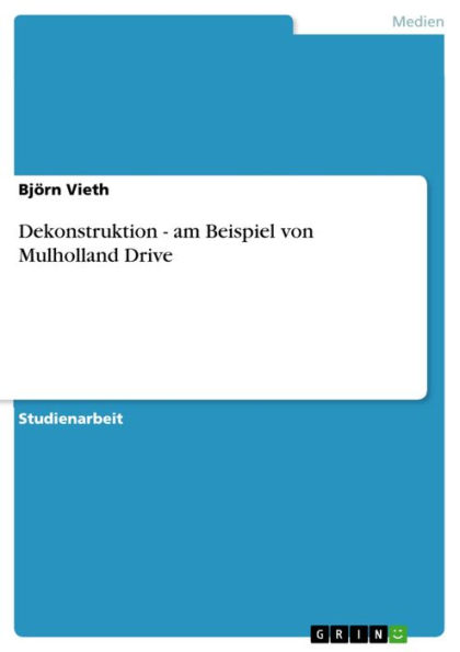 Dekonstruktion - am Beispiel von Mulholland Drive: am Beispiel von Mulholland Drive